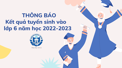Thông báo kết quả tuyển sinh vào lớp 6 trường THCS Chu Văn An năm học 2022-2023 và lịch nộp bổ sung hoàn thiện hồ sơ tuyển sinh đối với  học sinh trúng tuyển