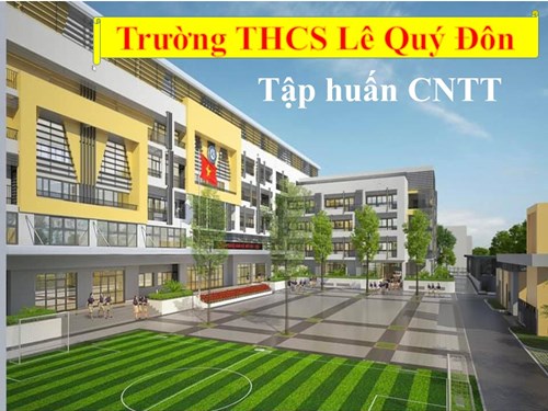 Tập huấn sử dụng CNTT trong công tác giảng dạy trực tuyến tại trường THCS Lê Quý Đôn
