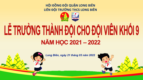 Lễ trưởng thành Đội cho đội viên khối 9 năm học 2021- 2022 của trường THCS Long Biên