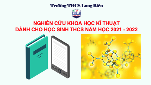 Trường THCS Long Biên tham dự cuộc thi Khoa học kĩ thuật cấp quận dành cho học sinh THCS năm học 2021 - 2022