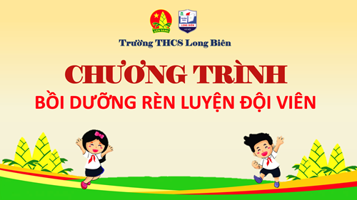 Trường THCS Long Biên thực hiện chương trình bồi dưỡng rèn luyện đội viên