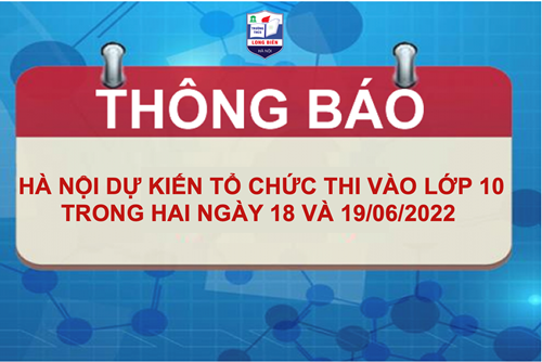 THÔNG BÁO: Hà Nội dự kiến tổ chức thi vào lớp 10 trong hai ngày 18 và 19/06/2022