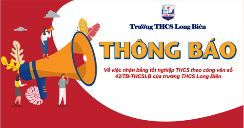 Thông báo về việc nhận bằng tốt nghiệp THCS theo công văn số 42/TB-THCSLB của trường THCS Long Biên