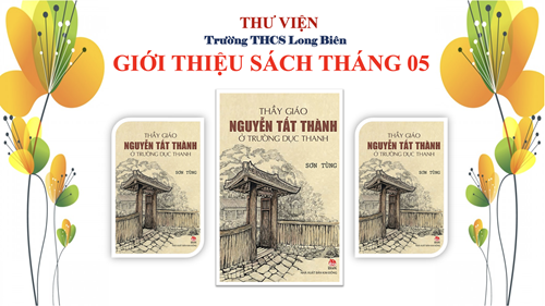 Giới thiệu sách tháng 5: Thầy giáo Nguyễn Tất Thành ở trường Dục Thanh - Sơn Tùng
