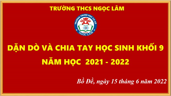 Trường THCS Ngọc Lâm tổ chức buổi dặn dò, hướng dẫn quy chế tuyển sinh thi vào lớp 10 THPT và chia tay học sinh khối 9 năm học 2021-2022