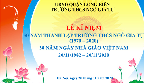 Trường THCS Ngô Gia Tự long trọng tổ chức Lễ kỉ niệm 50 năm thành lập trường (1970-2020), đón nhận danh hiệu tập thể Lao động xuất sắc cấp Thành Phố, kỉ niệm 38 năm Ngày nhà giáo Việt Nam 20/11.