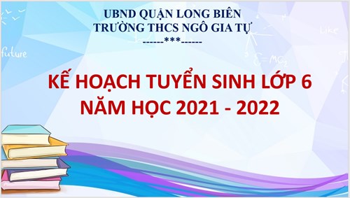 Kế hoạch tuyển sinh Lớp 6 Trường THCS Ngô Gia Tự năm học 2021 - 2022.
