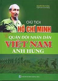 CHỦ TỊCH HỒ CHÍ MINH - QUÂN ĐỘI NHÂN DÂN VIỆT NAM ANH HÙNG - Tác giả : Nguyễn Văn Thắng
