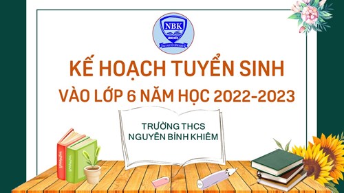 Kế hoạch thực hiện công tác tuyển sinh vào lớp 6 năm học 2022-2023 trường THCS Nguyễn Bỉnh Khiêm