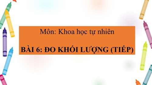 KHTN 6 - ĐO KHỐI LƯỢNG - Ngô Thị Huyền Ngọc