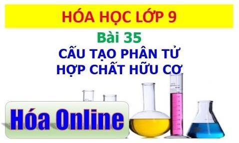 Hóa học 9 - Bài 35 - Tiết 44: Cấu tạo phân tử hợp chất hữu cơ