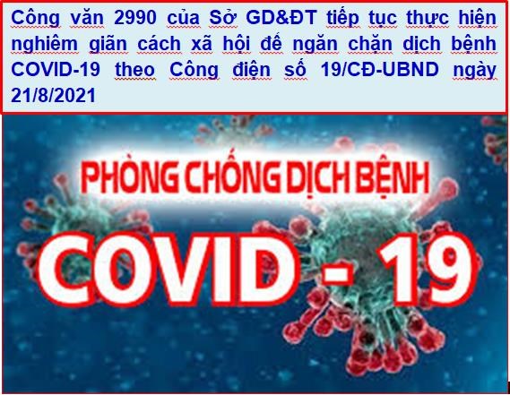 Công văn 2990/SGD&ĐT-CTTT của Sở GD&ĐT vv tiếp tục thực hiện nghiêm giãn cách xã hội để ngăn chặn dịch bệnh COVID-19 theo Công điện số 19/CĐ-UBND ngày 21/8/2021