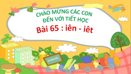 Tiếng Việt 1- Tuần 13 Bài 65: iên iêt (tiết 2)