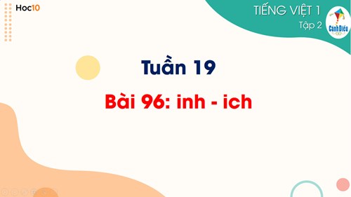 Tiếng Việt 1 - Học vần - Tuần 19- Bài 96: inh ich (tiết 2)