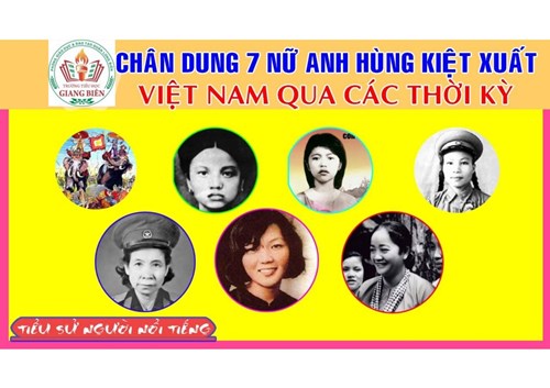 Giới thiệu những tấm gương tiêu biểu - 7 nữ anh hùng kiệt xuất của dân tộc Việt Nam