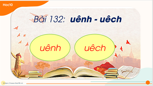 Tiếng Việt 1 - Tuần 25 - HV Bài 132: uênh uêch (Tiết 2)