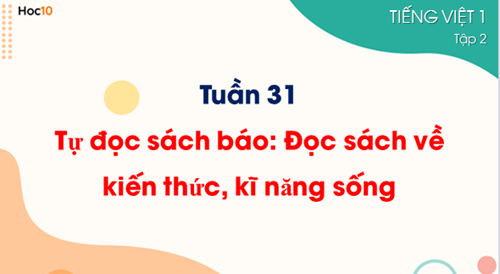 Tiếng Việt 1 - Tuần 31 - TĐSB: Đọc sách về kiến thức, kĩ năng sống