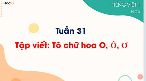 Tiếng Việt 1 - Tuần 31 - Tập viết: Tô chữ hoa O, Ô, Ơ