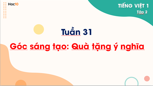 Tiếng Việt 1 - Tuần 31 - GST: Quà tặng ý nghĩa