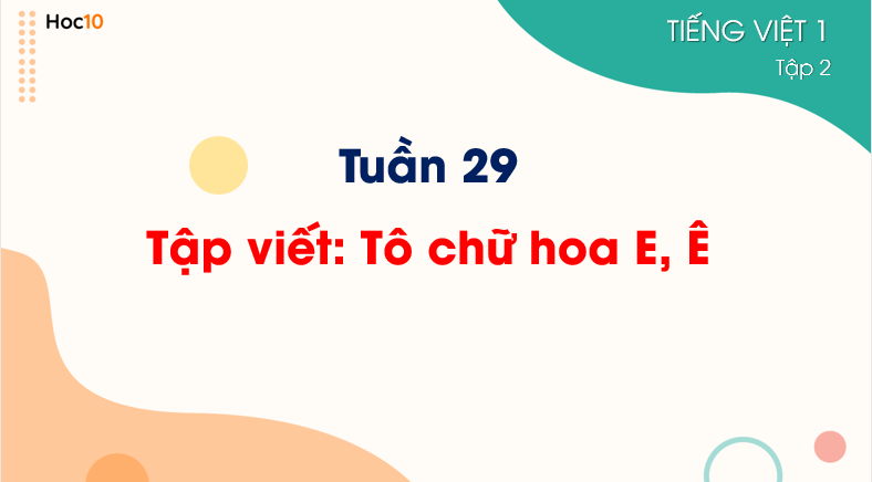 Tiếng Việt 1 - Tuần 29 - Tập viết: Tô chữ hoa E, Ê