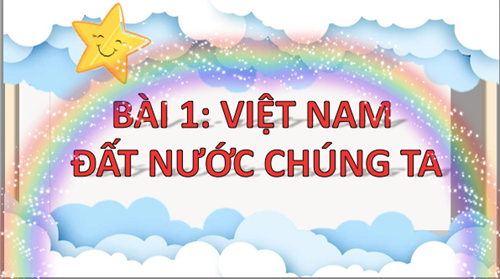 Địa lí 5  - Bài: Việt Nam đất nước chúng ta