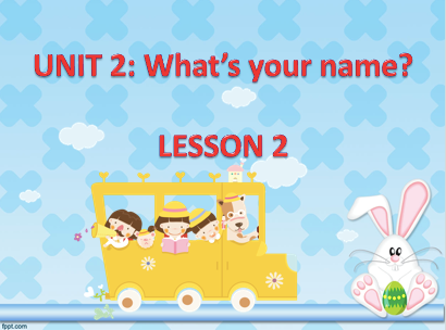 English 3 - Unit 2: What s your name? L2 - P2