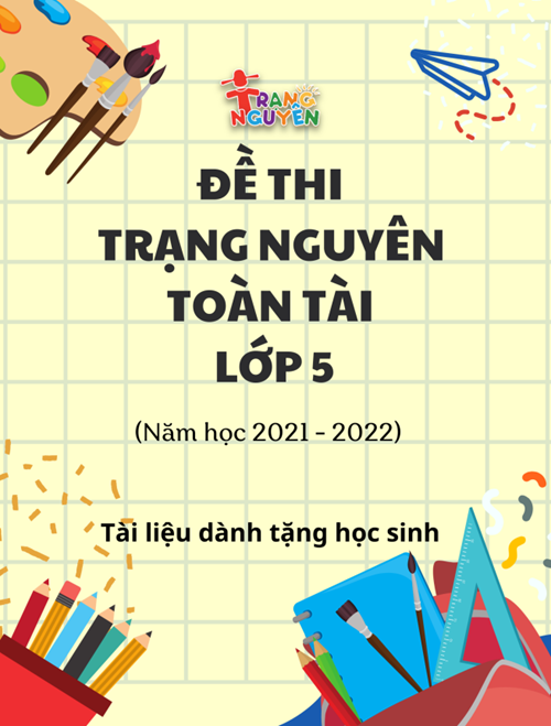 ĐỀ THI TRẠNG NGUYÊN TOÀN TÀI (2021-2022) - Khối 5