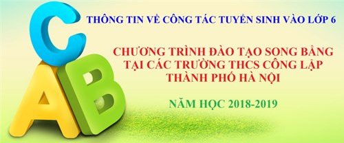 Thông tin về công tác tuyển sinh vào lớp 6 chương trình đào tạo song bằng tại các trường THCS công lập thành phố Hà Nội năm học 2018 - 2019