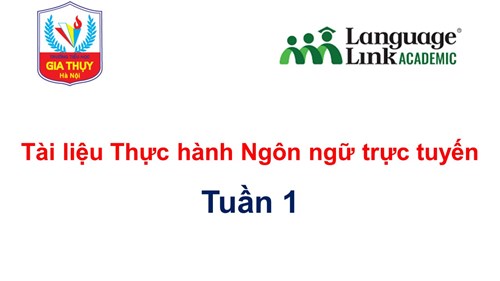 [Language Link Việt Nam][Tiểu học Gia Thụy] Tài liệu Thực Hành Ngôn Ngữ trực tuyến - Tuần 1