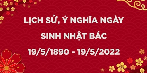132 năm Ngày sinh Chủ tịch Hồ Chí Minh (19/5/1890 - 19/5/2022)