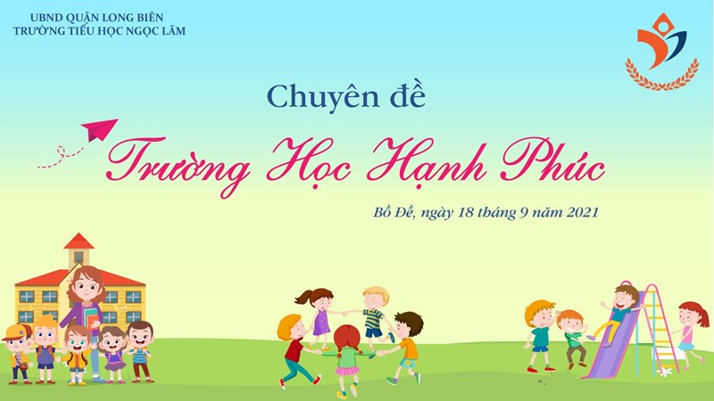 Trường Tiểu học Ngọc Lâm tổ chức chuyên đề  Xây dựng trường học hạnh phúc 