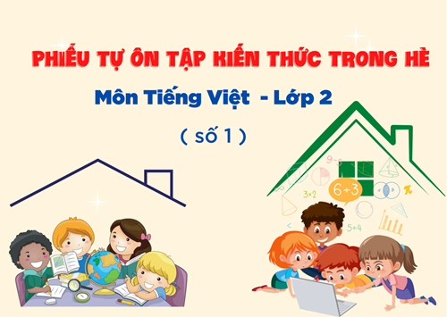 Phiếu tự ôn tập kiến thức trong hè môn Tiếng Việt - Lớp 2  ( Số 1 )