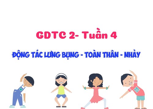GDTC 2- Tuần 4 - Động tác lưng bụng - toàn thân - Nhảy 
