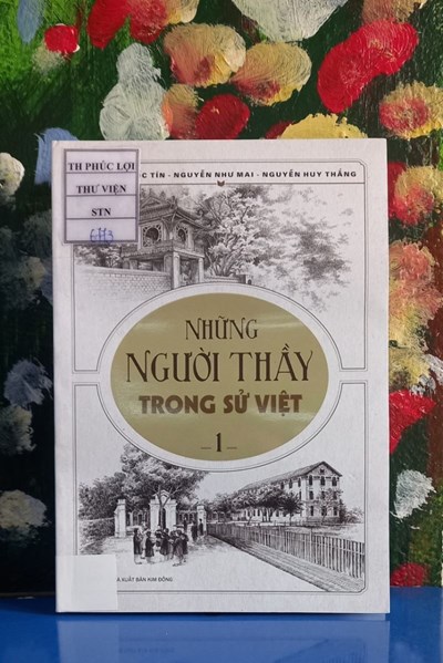 Giới thiệu sách tháng 11- Cuốn sách: Những người thầy trong sử Việt - Tập 1 - Tác giả: Nguyễn Quốc Tín, Nguyễn Như Mai, Nguyễn Huy Thắng