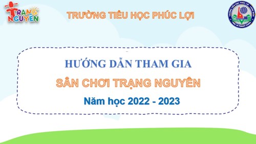 Trường Tiểu học Phúc Lợi hướng dẫn học sinh tham gia Sân chơi Trạng Nguyên năm học 2022 - 2023