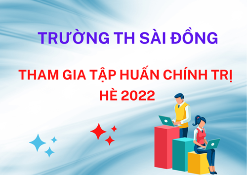 Cán bộ, giáo viên trường Tiểu học Sài Đồng tham gia lớp bồi dưỡng chính trị hè năm 2022