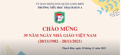 Trường Tiểu học Thạch Bàn A nhiệt liệt chào mừng 39 năm ngày Nhà giáo Việt Nam (20/11/1982 - 20/11/2021)