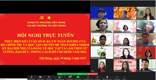 Chi bộ Trường Tiểu học Việt Hưng tổ chức Hội nghị trực tuyến về thực hiện Kết luận số 01-KL/TW ngày 18/5/2021 của Bộ Chính trị và học tập Chuyên đề toàn khóa nhiệm kỳ Đại hội XIII của Đảng về học tập và làm theo tư tưởng, đạo đức, phong cách Hồ Chí Minh năm 2022.